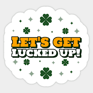 Let's Get Lucked Up! Sticker